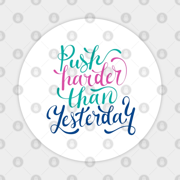 Push Harder Than Yesterday Magnet by Mako Design 